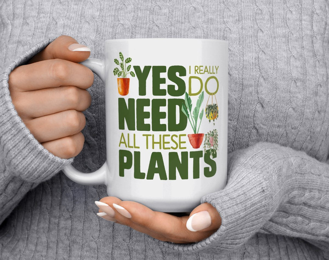Yes I Really Do Need All These Plants Mug held by hands - Loftipop