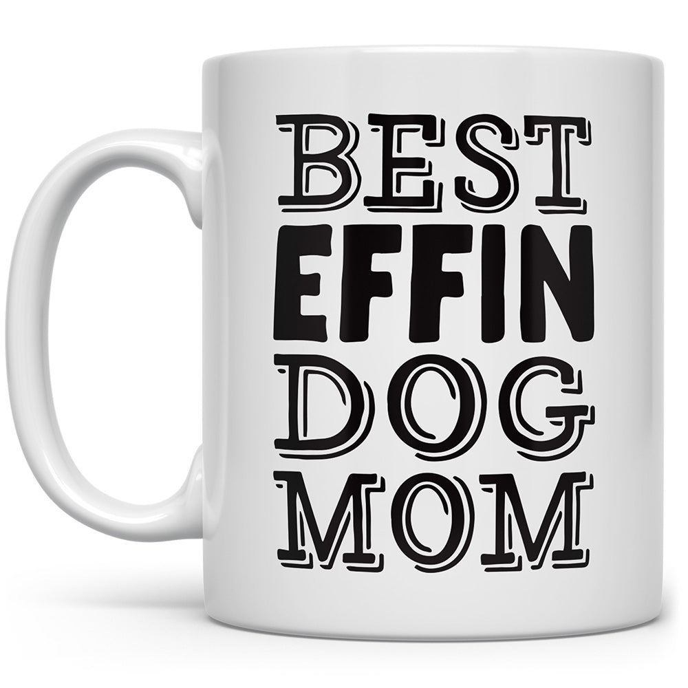 Mug that says Best Effin Dog Mom on a white background