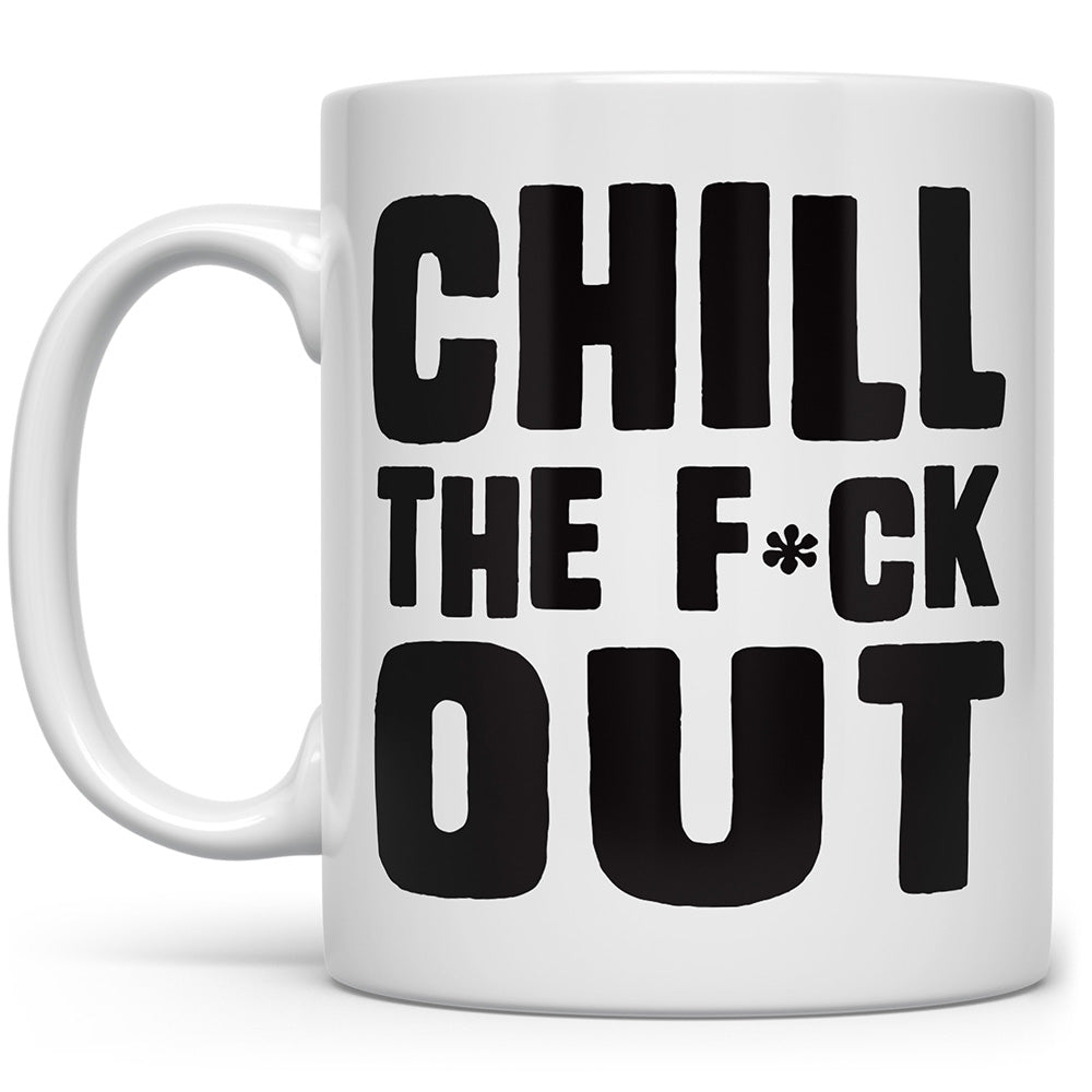 Mug that says Chilll The F*ck Out on a white background