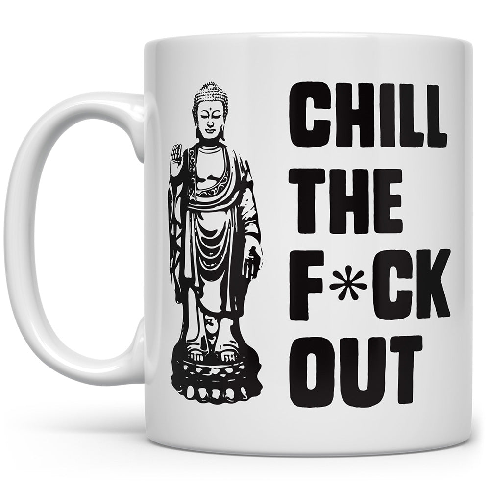 Mug that says Chilll The F*ck Out with a picture of Buddha on it