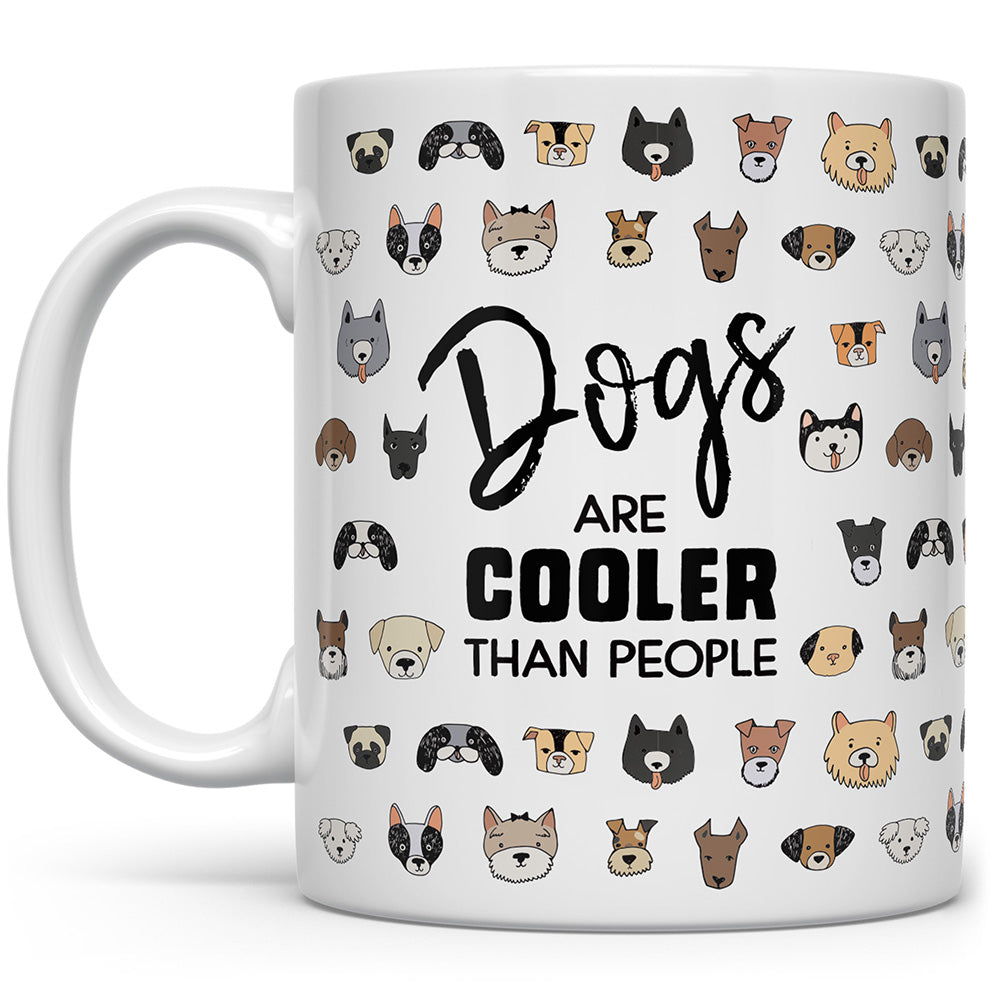 Mug that says Dogs are Cooler Than People with pictures of dogs on it