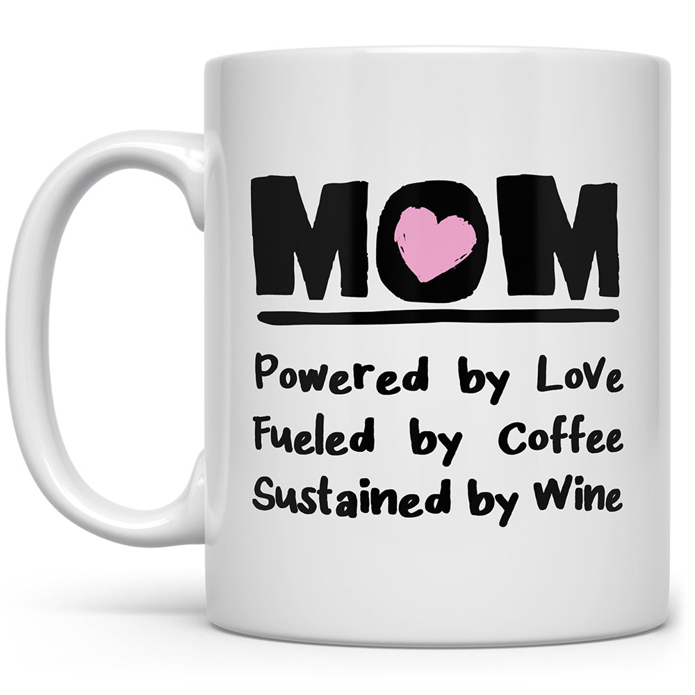 White Mug that says Mom Powered by Love, Fueled by Coffee, and Sustained by Wine