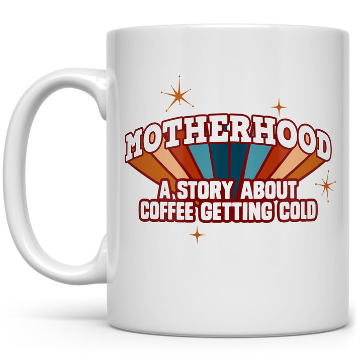 Mug that says Motherhood: A Story About Coffee Getting Cold