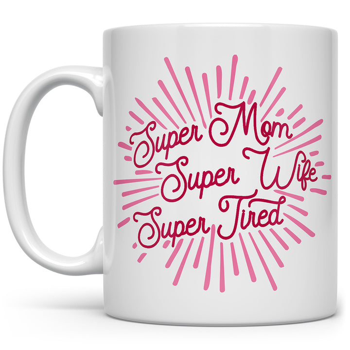 Mug that says Super Mom, Super Wife, Super Tired with pink sun rays