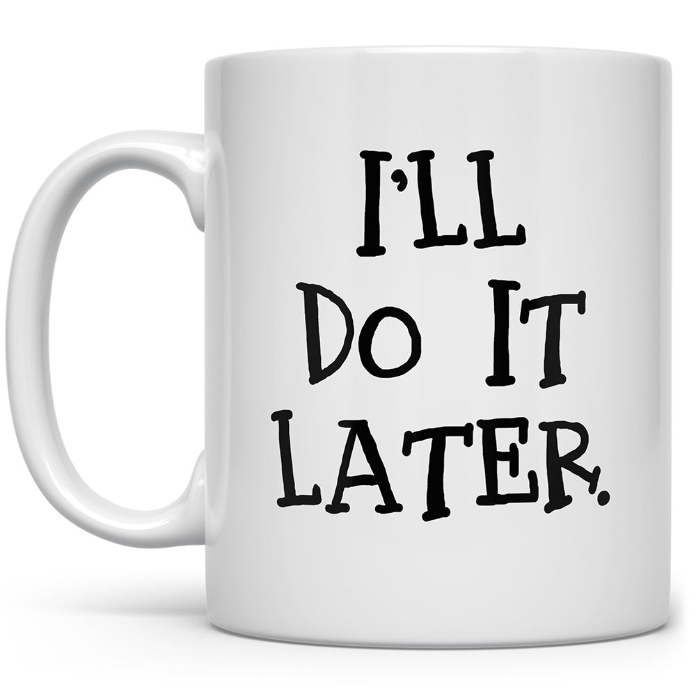 White mug that says I'll do it later