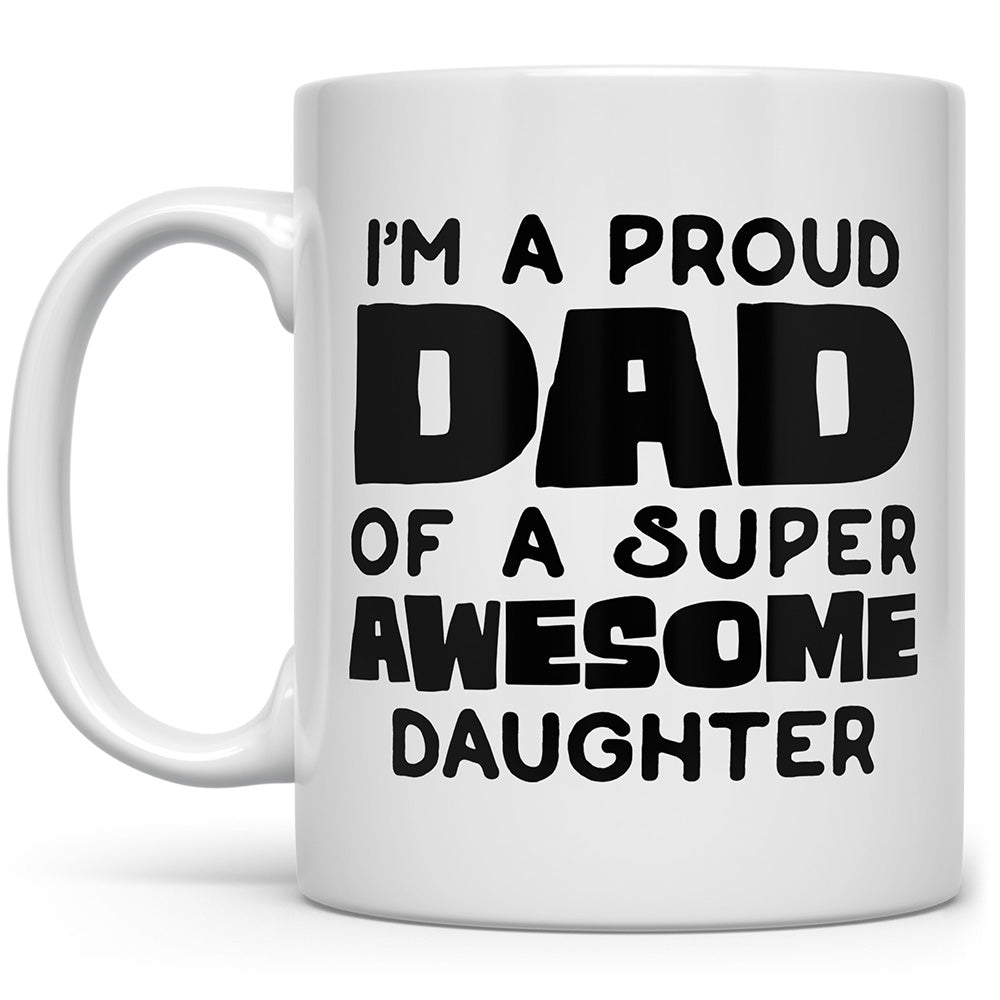 Mug that says I'm a proud dad of a super awesome daughter