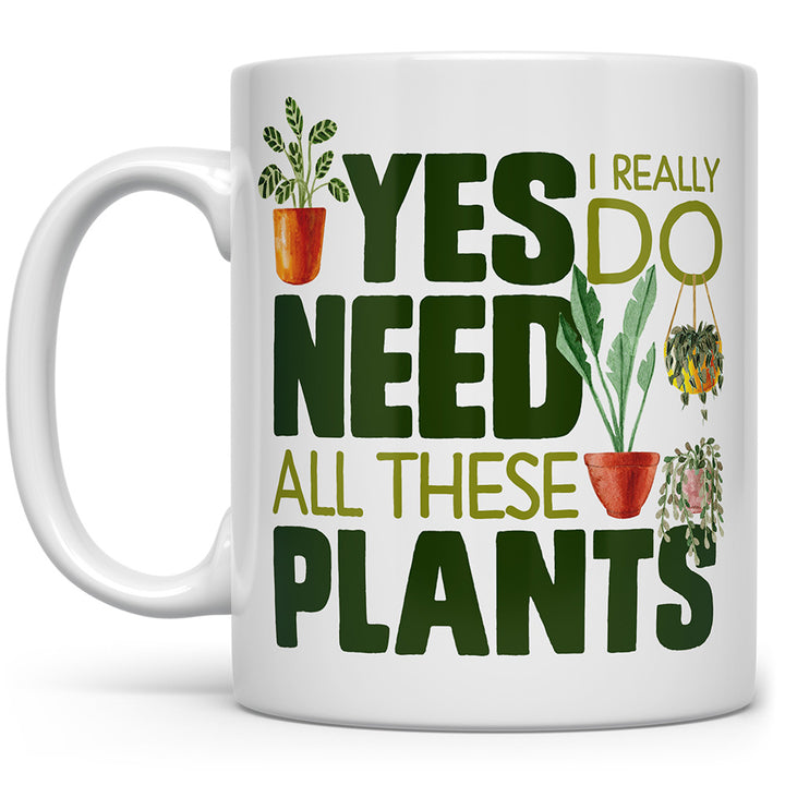 White mug that says Yes, I really do need all these plants with plants on it
