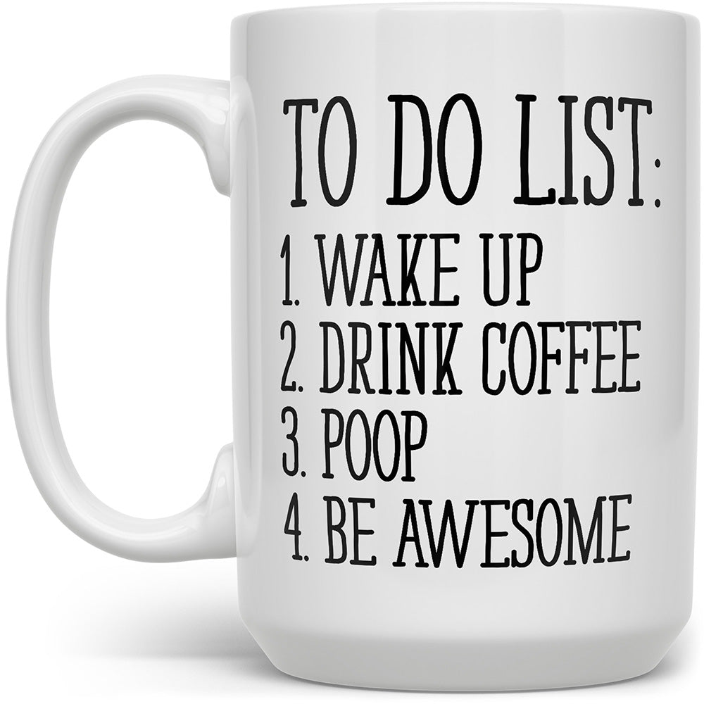 White mug that says To Do List: Wake up, drink coffee, poop, and be awesome