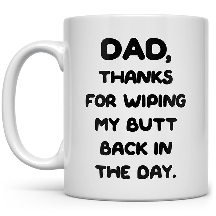 White mug that says Dad, thanks for wiping my butt back in the day