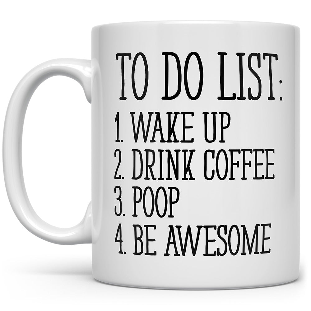 Mug that says To Do List: Wake up, drink coffee, poop, be awesome