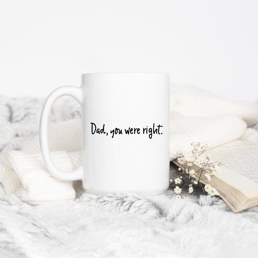 Dad, You Were Right Mug - Loftipop