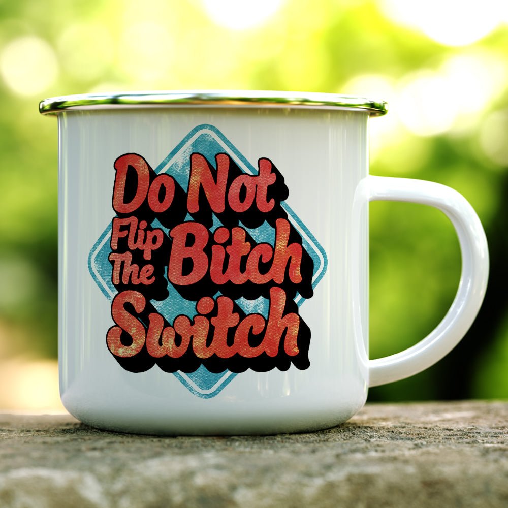 Do Not Flip The Bitch Switch Camp Mug - Loftipop