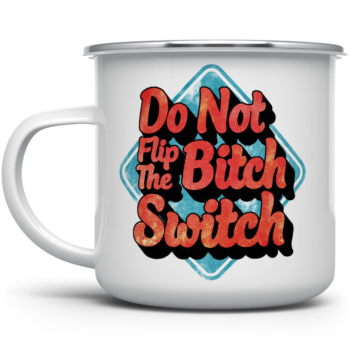 Do Not Flip The Bitch Switch Camp Mug - Loftipop