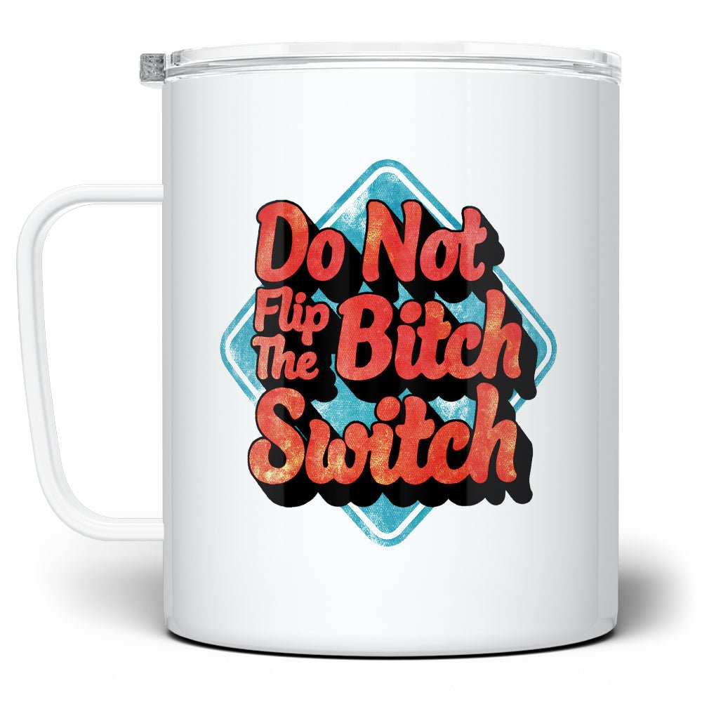 Do Not Flip The Bitch Switch Insulated Travel Mug - Loftipop