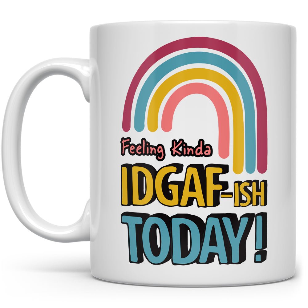 Feeling Kinda IDGAF-ish Today Mug - Loftipop