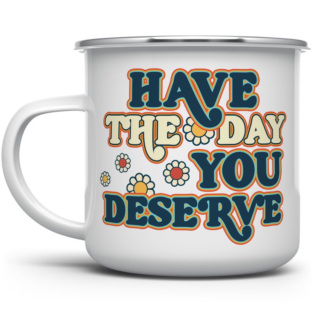 Have The Day You Deserve Camp Mug - Loftipop