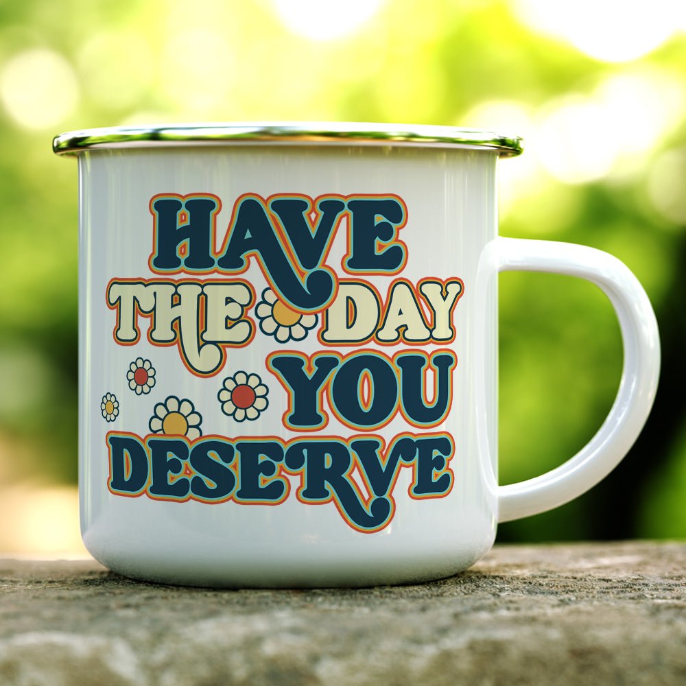 Have The Day You Deserve Camp Mug - Loftipop