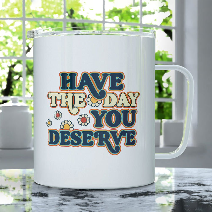 Have The Day You Deserve Insulated Travel Mug - Loftipop