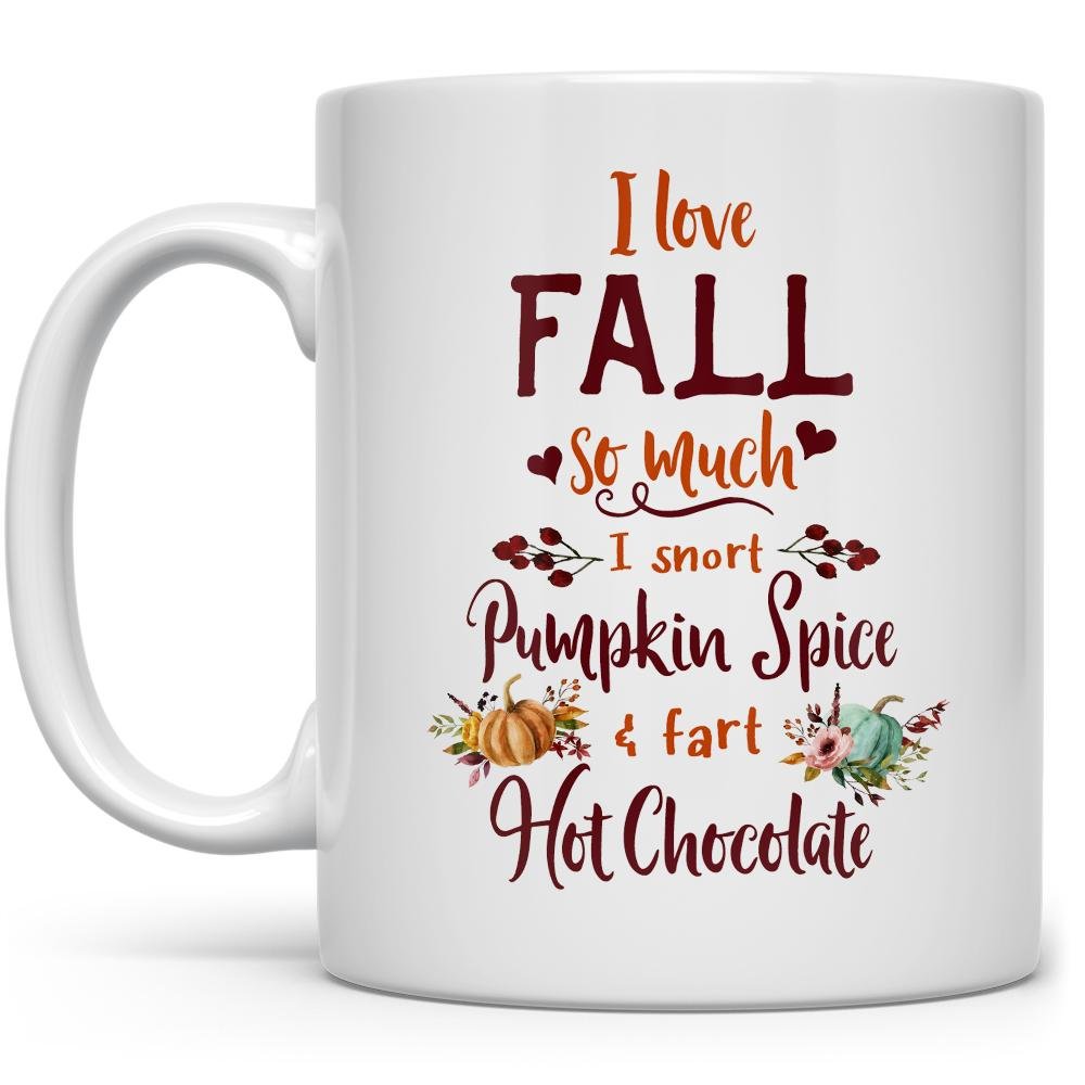 white mug that says I love fall so much, I snort pumpkin spice and fart hot chocolate