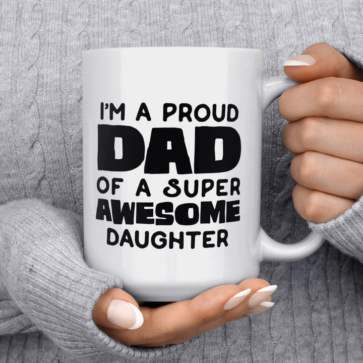 I'm A Proud Dad of A Super Awesome Daughter Mug - Loftipop