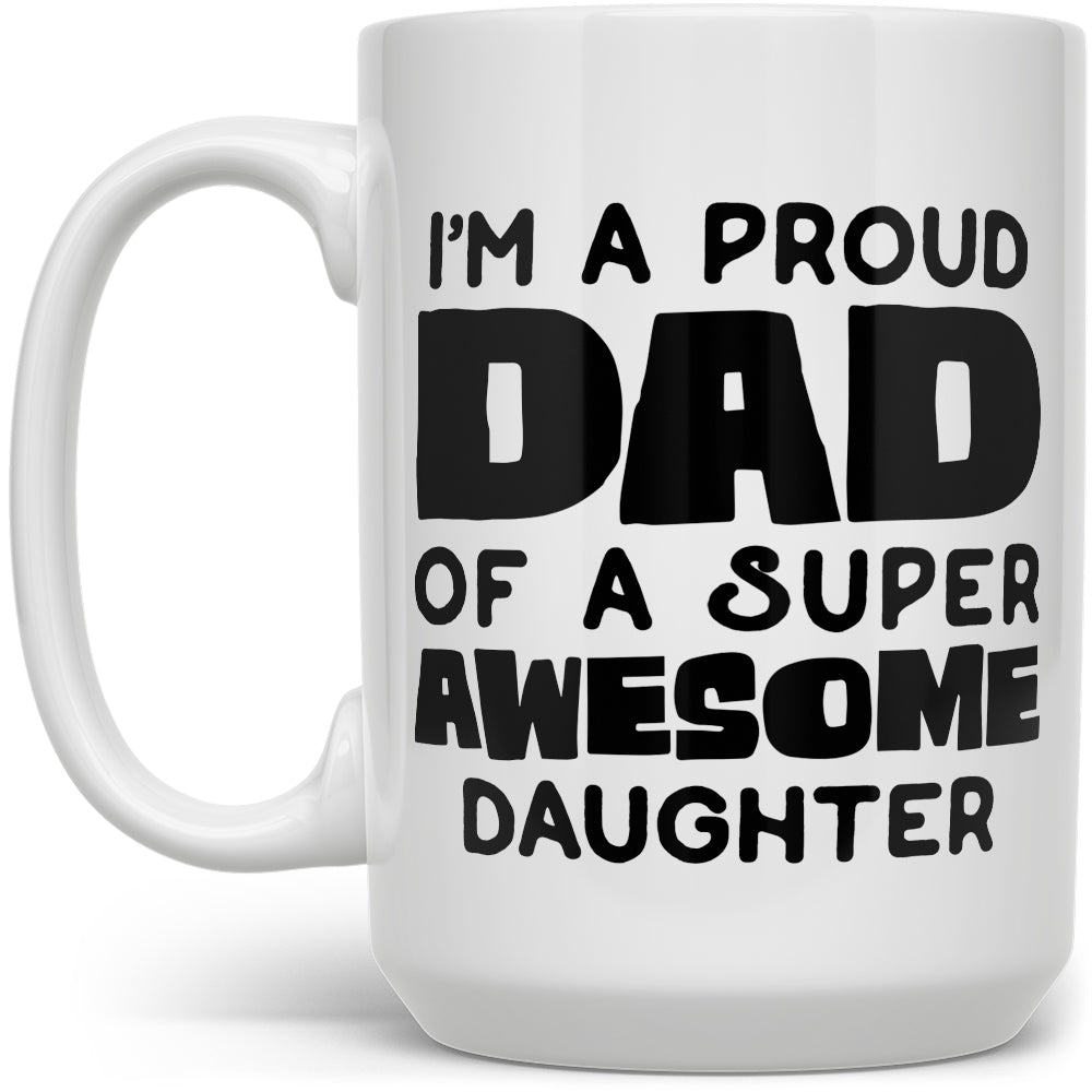 I'm A Proud Dad of A Super Awesome Daughter Mug - Loftipop