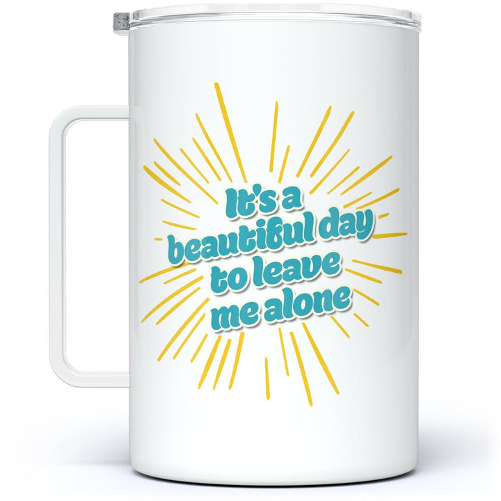 It's a Beautiful Day to Leave Me Alone Insulated Travel Mug - Loftipop