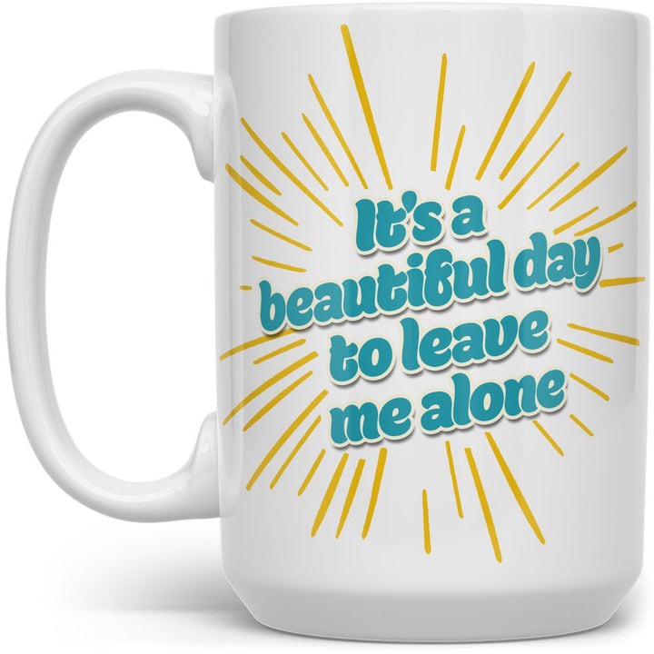It's a Beautiful Day to Leave Me Alone Mug - Loftipop