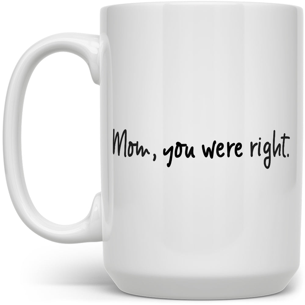 Mom, You Were Right Mug - Loftipop