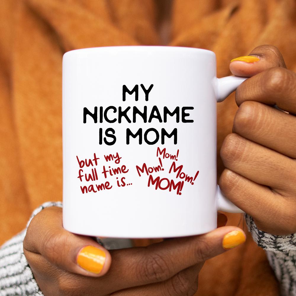 My Nickname is Mom Mug held by hands - Loftipop