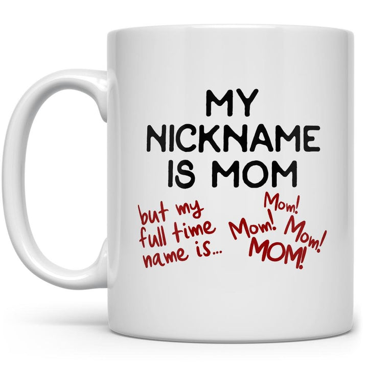 My Nickname is Mom Mug on a white background - Loftipop