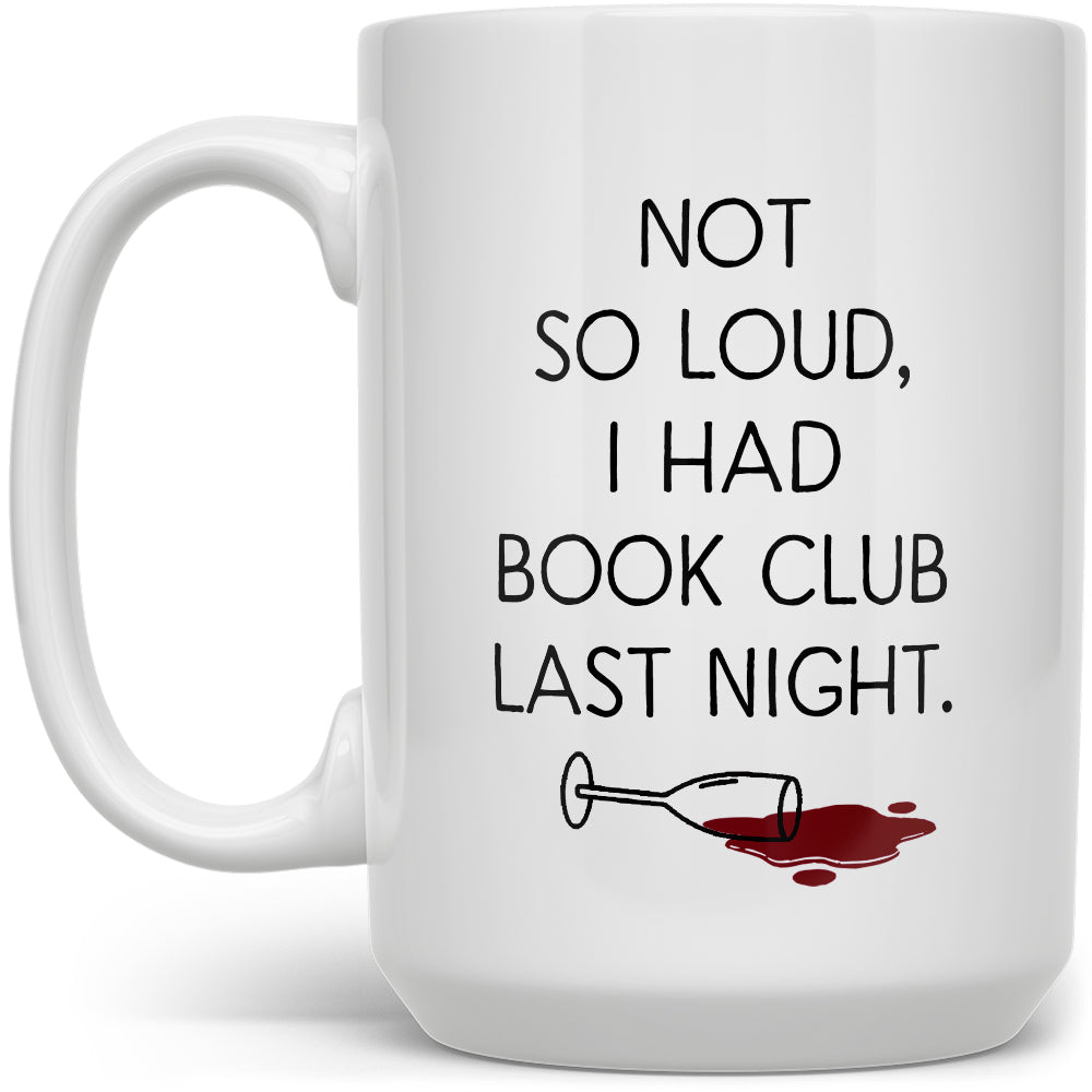 Not So Loud, I Had Book Club Last Night Mug
