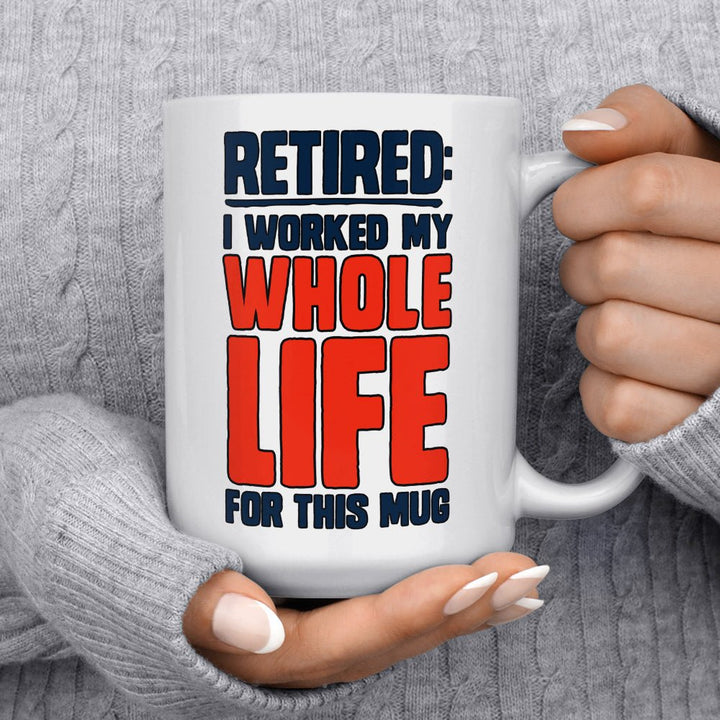 Retired I Worked My Whole Life For This Mug - Loftipop