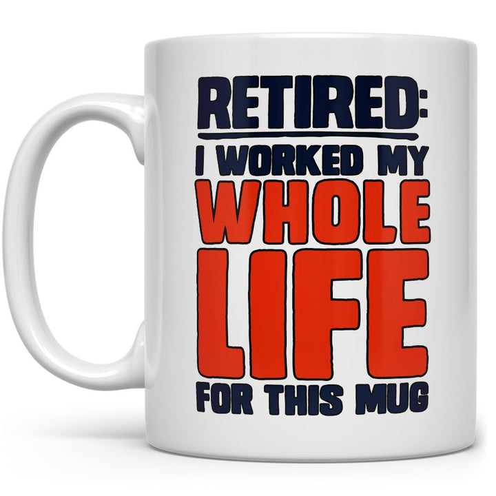 Retired I Worked My Whole Life For This Mug - Loftipop