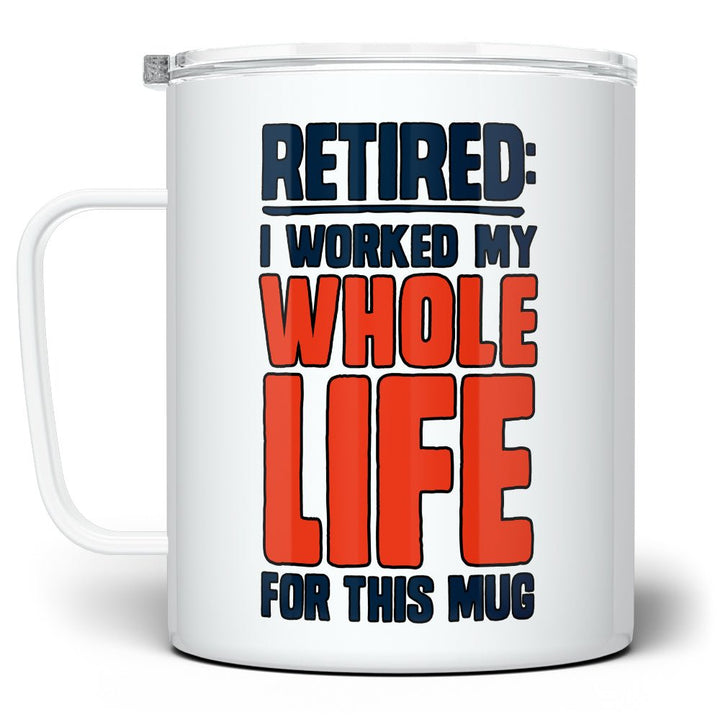 Retired I Worked My Whole Life For This Mug Insulated Travel Mug - Loftipop