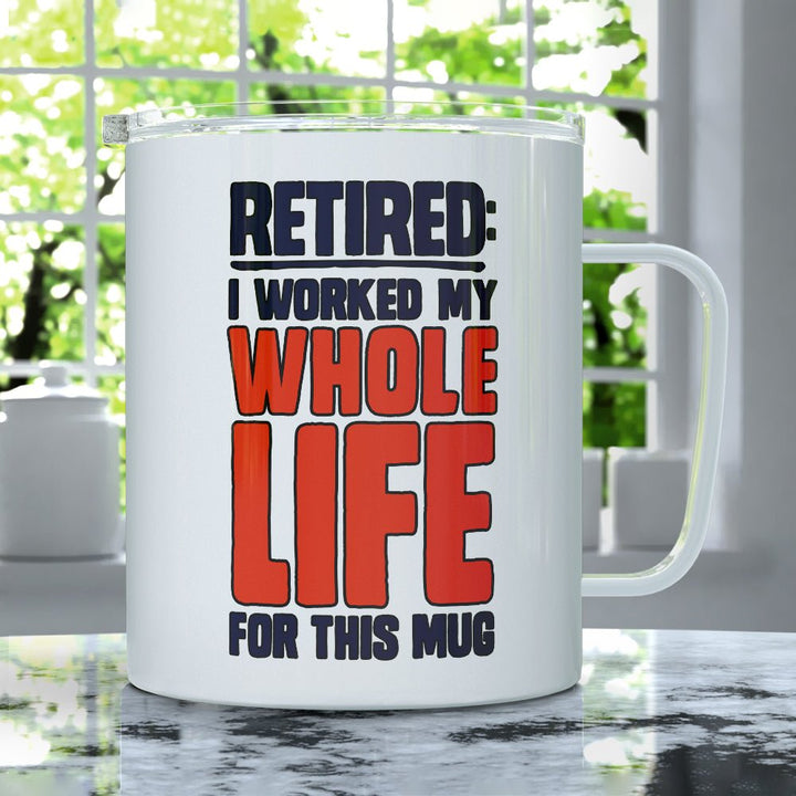 Retired I Worked My Whole Life For This Mug Insulated Travel Mug - Loftipop