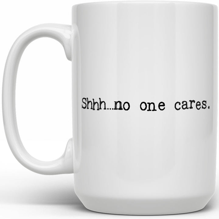Shhh...no one cares Mug - Loftipop