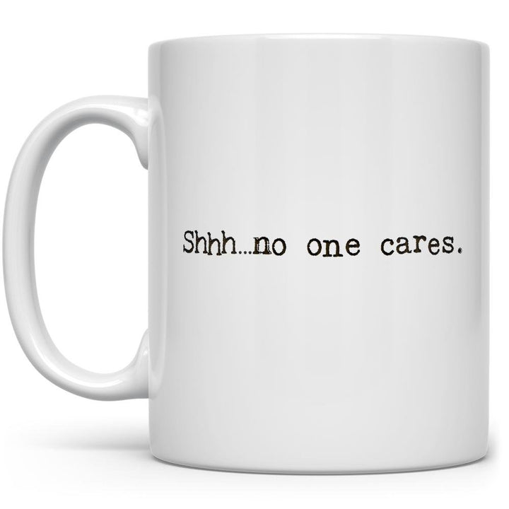 Shhh...no one cares Mug on a white background - Loftipop