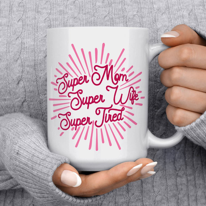 Super Mom Super Wife Super Tired Mug - Loftipop