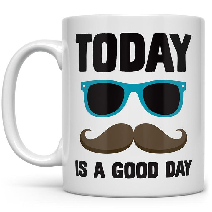 Today is a Good Day Mug with sunglasses and a mustache - Loftipop