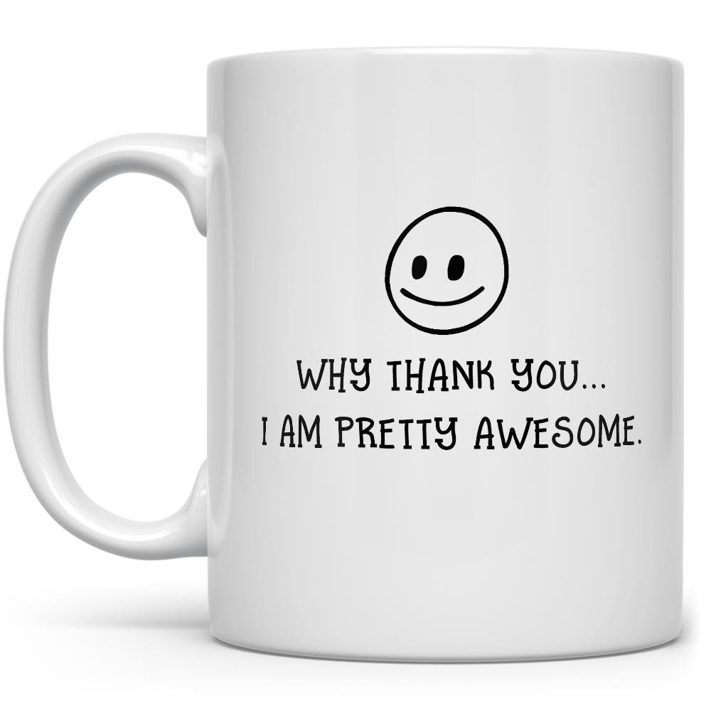 Why Thank You..I Am Pretty Awesome Mug with a smiley face - Loftipop
