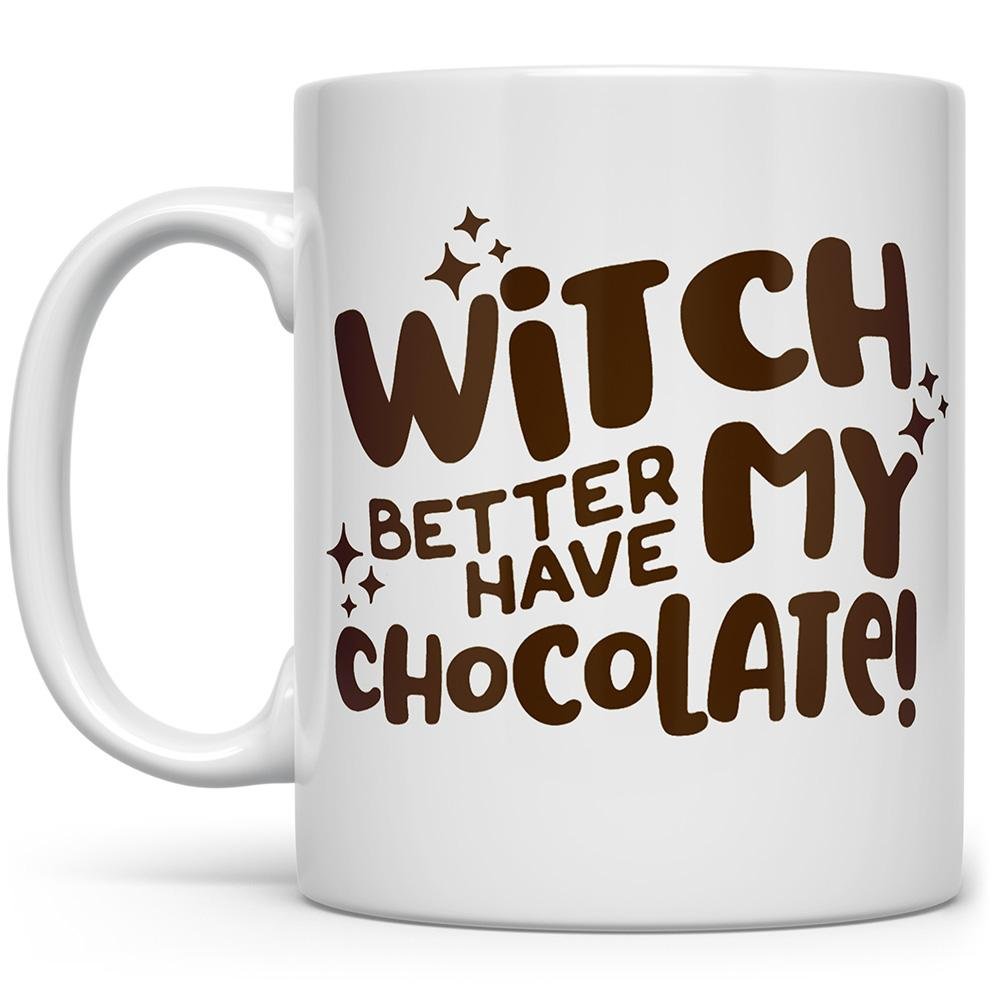 Witch Better Have My Chocolate Mug on a white background - Loftipop