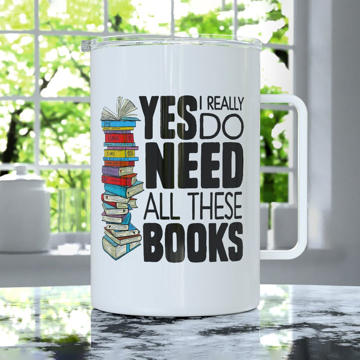 Yes I Really Do Need All These Books Insulated Travel Mug - Loftipop