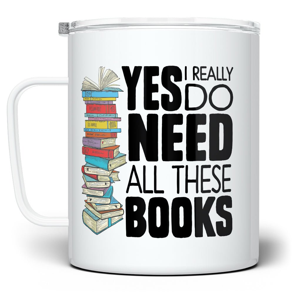 Yes I Really Do Need All These Books Insulated Travel Mug - Loftipop