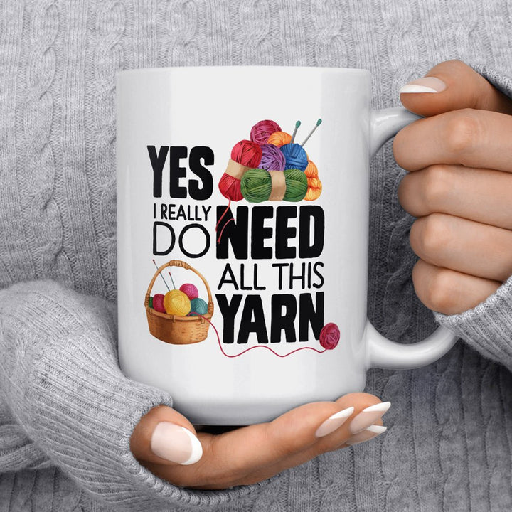Yes I Really Do Need All This Yarn Mug - Loftipop