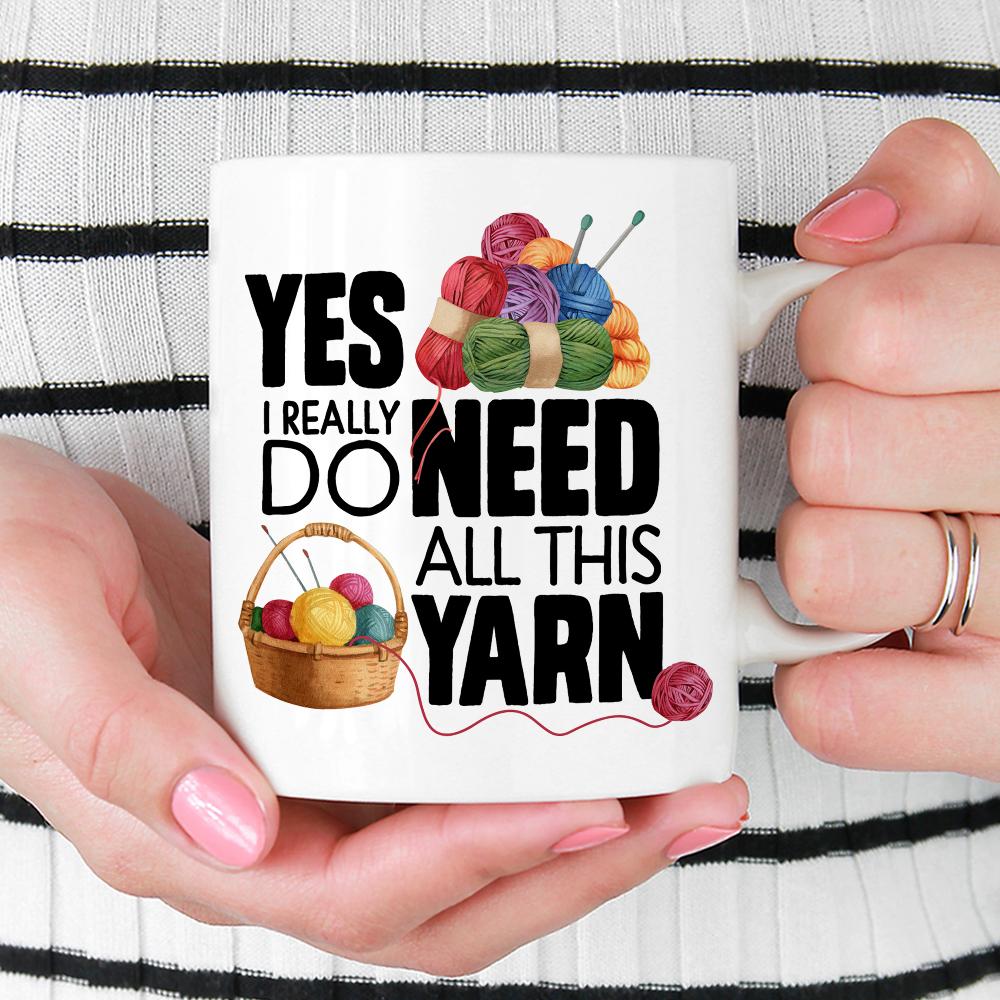 Yes I Really Do Need All This Yarn Mug held by hands - Loftipop