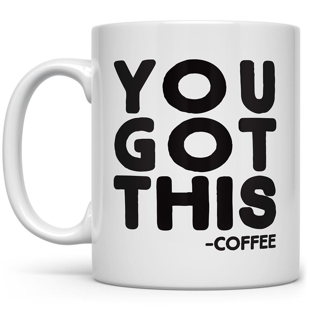 You Got This Coffee Mug on a white background - Loftipop